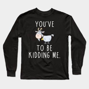 You've Goat... Long Sleeve T-Shirt